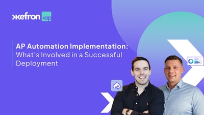 AP Automation Implementation: What’s Involved in a Successful Deployment